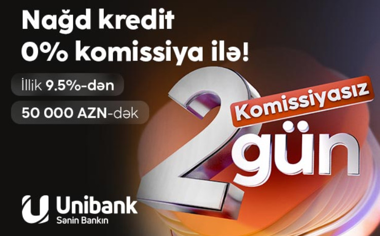 “Unibank”dan 0 % komissiyalı kredit fürsəti - cəmi 2 gün! 