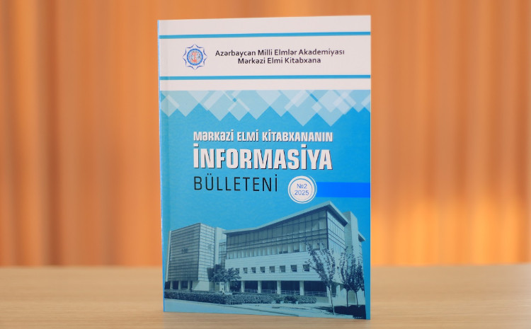 Mərkəzi Elmi Kitabxananın “İnformasiya bülleteni”nin növbəti sayı dərc olunub 