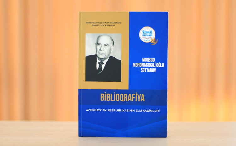 MEK-in tərtibatında AMEA-nın müxbir üzvü Məqsəd Səttarovun biblioqrafik göstəricisi dərc edilib 