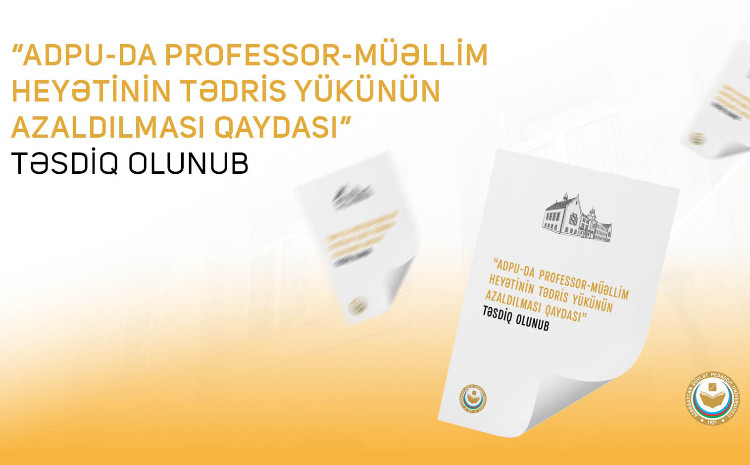 “ADPU-da professor-müəllim heyətinin tədris yükünün azaldılması Qaydası” təsdiq olunub 