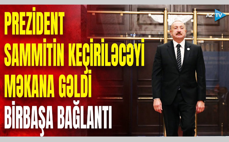 Prezident İlham Əliyev Şarm əl-Şeyx şəhərindəki Beynəlxalq Konqres Mərkəzinə gəldi - VİDEO
