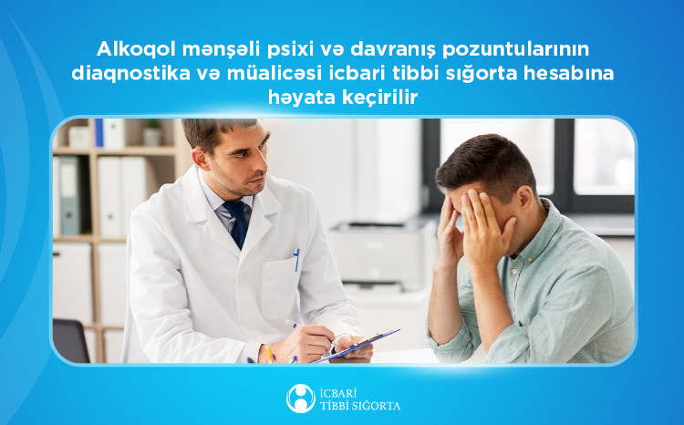 Alkoqol mənşəli psixi və davranış pozuntularının diaqnostika və müalicəsi icbari tibbi sığorta hesabına həyata keçirilir 