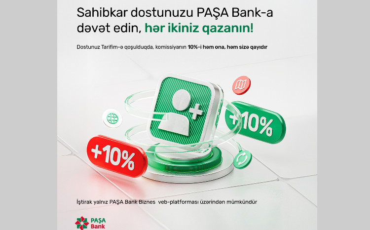 “PAŞA Bank” sahibkar dostunuzla birgə qazandıran yeni layihə təqdim edir 