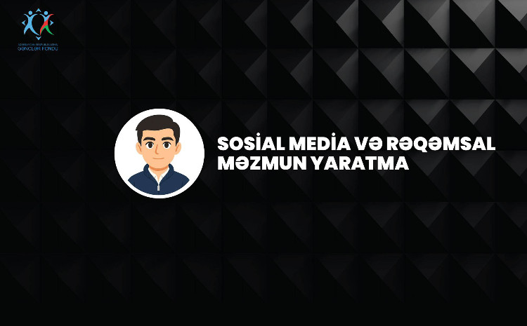 “Sosial Media və Rəqəmsal Məzmun Yaratma” layihəsinə start verildi - VİDEO