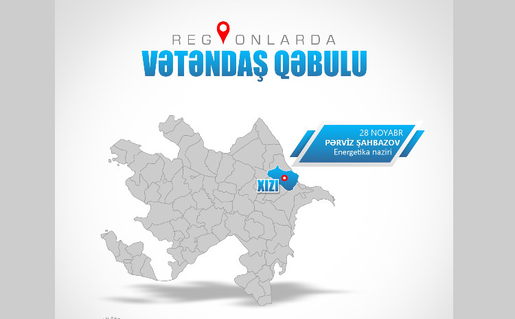 Energetika naziri Xızıda vətəndaşları qəbul edəcək 