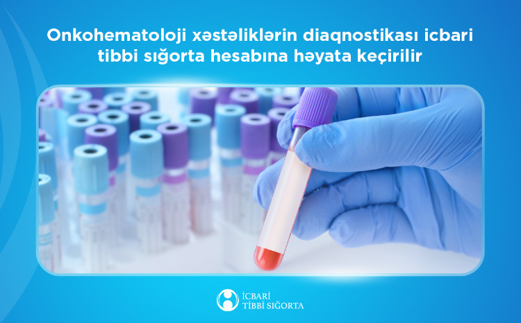 Onkohematoloji xəstəliklərin diaqnostikası icbari tibbi sığorta hesabına həyata keçirilir 