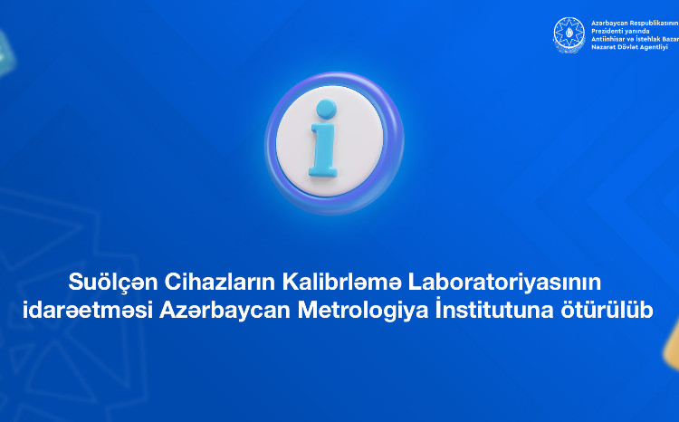 Suölçən Cihazların Kalibrləmə Laboratoriyasının idarəetməsi Azərbaycan Metrologiya İnstitutuna ötürülüb 