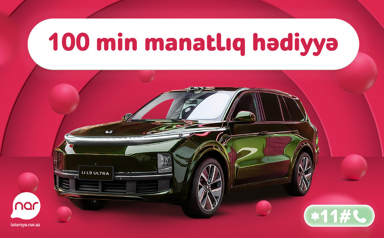 “Nar” lotereyasında böyük finala az qaldı - “Li L9 Ultra” avtomobili səni gözləyir 