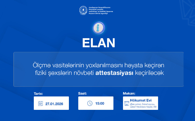 Ölçmə vasitələrinin yoxlanılmasını həyata keçirən fiziki şəxslərin növbəti attestasiyası keçiriləcək 