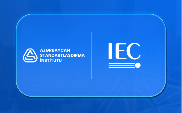 Ölkəmiz Beynəlxalq Elektrotexniki Komissiyada (IEC) assosiativ üzv qismində təmsil olunacaq 