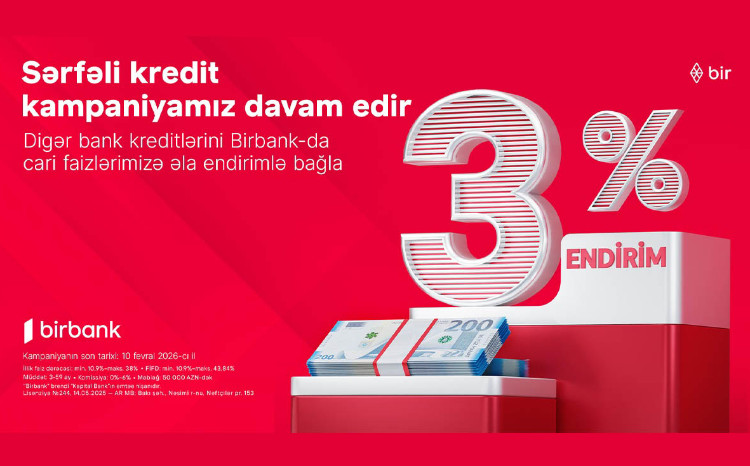 Customers transferring loans to Birbank receive a 3% discount - Campaign continues 