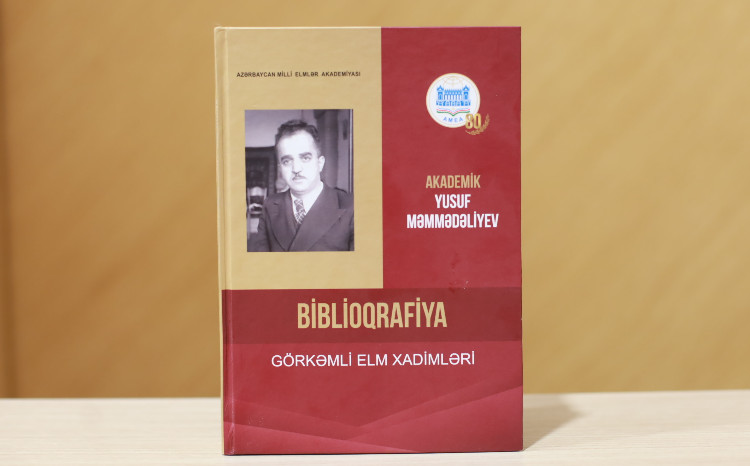 Dünya şöhrətli alim, akademik Yusuf Məmmədəliyevin həyat və elmi fəaliyyətinə dair biblioqrafik göstərici çapdan çıxıb 