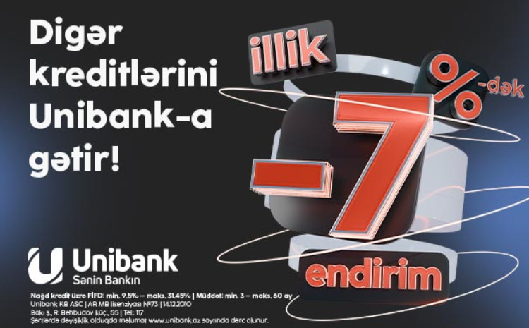 “Unibank”ın 7 %-dək endirimli kredit kampaniyasının bitməsinə az qaldı! 