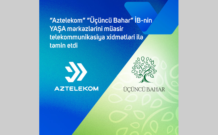 “Aztelekom” “Üçüncü Bahar” İB-nin YAŞA mərkəzlərini müasir telekommunikasiya xidmətləri ilə təmin edib 