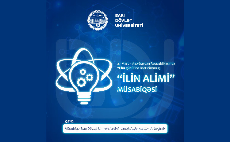 BDU əməkdaşları arasında 27 Mart - Azərbaycan Respublikasında “Elm günü”nə həsr olunmuş “İlin alimi” müsabiqəsi elan edir 