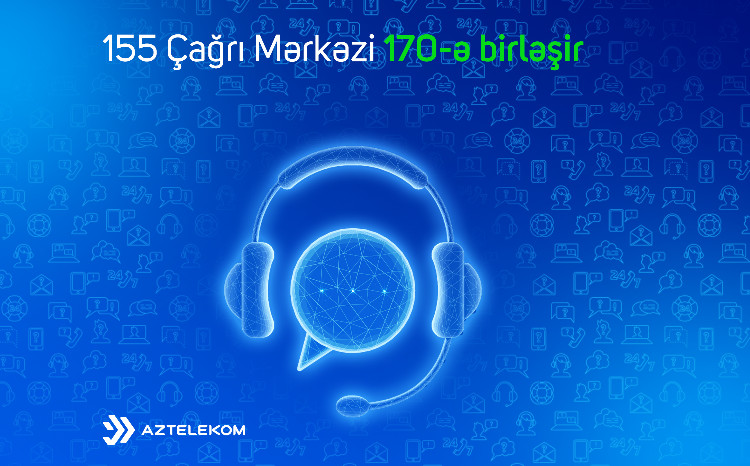 “Aztelekom” çağrı xidmətlərini vahid “170” Çağrı mərkəzində birləşdirir 