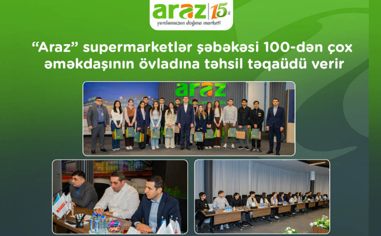 “Araz” supermarketlər şəbəkəsi 100-dən çox əməkdaşının övladına təhsil təqaüdü verir 