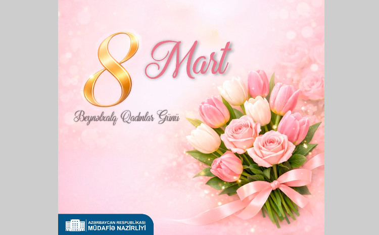 8 Mart - Beynəlxalq Qadınlar Günü münasibətilə müdafiə nazirinin təbriki 