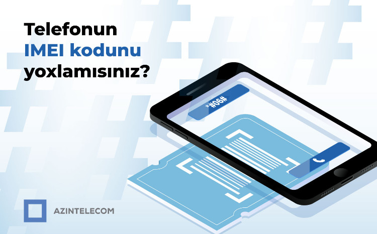  «AzInTelecom» присвоила статус «клон» почти 65 000 IMEI кодам 