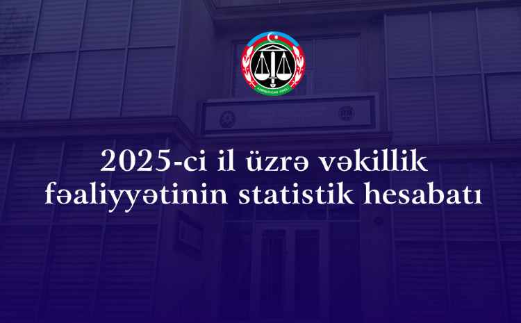 2025-ci il üzrə vəkillik fəaliyyətinin statistik hesabatı 