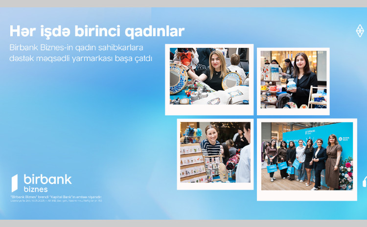 Birbank Biznes-in “Hər işdə birinci qadınlar” yarmarkası uğurla yekunlaşıb 