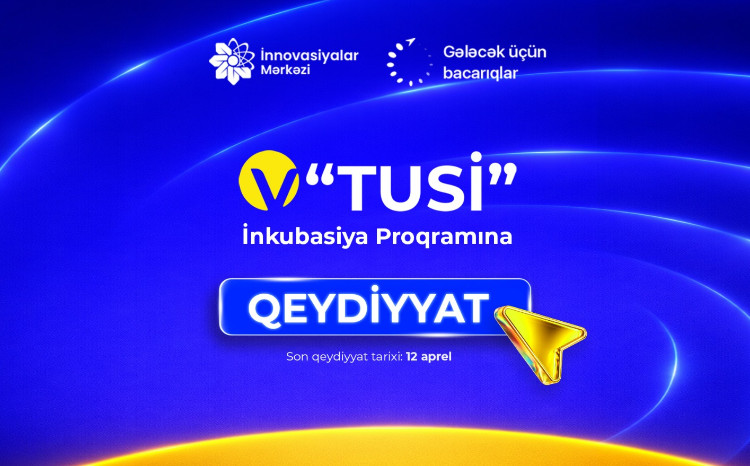 “Gələcək üçün bacarıqlar” layihəsinin V “TUSİ” İnkubasiya proqramına qeydiyyat davam edir 