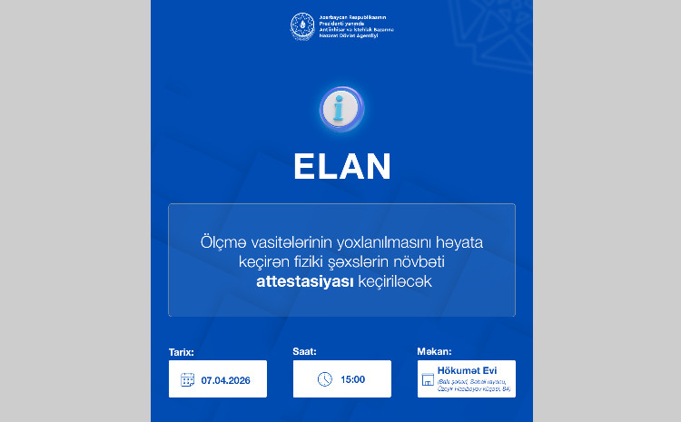 Ölçmə vasitələrinin yoxlanılmasını həyata keçirən fiziki şəxslərin növbəti attestasiyası keçiriləcək 