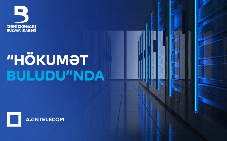 Bulvar İdarəsi İT sistemlərini “Hökumət buludu”na köçürüb 