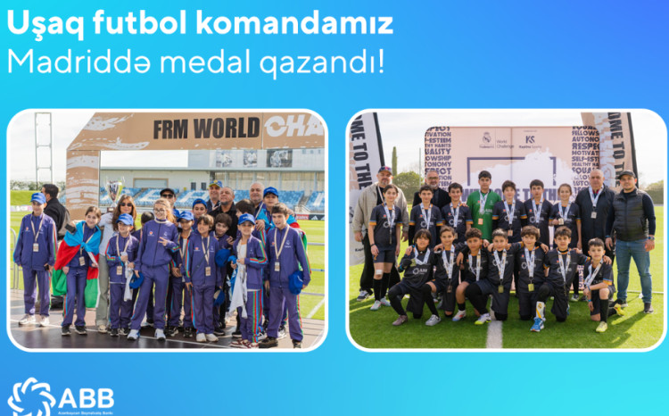 ABB-nin dəstək verdiyi uşaq futbol komandamız Madriddən medalla qayıtdı 