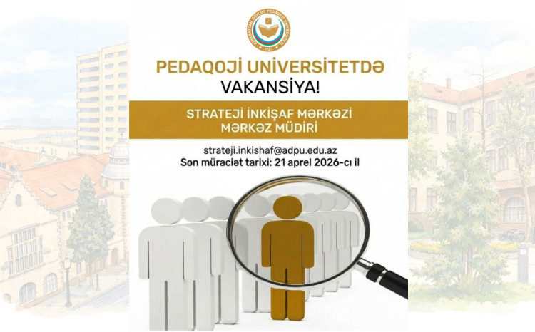 Pedaqoji Universitetdə vakansiya - Strateji İnkişaf Mərkəzinin müdiri 