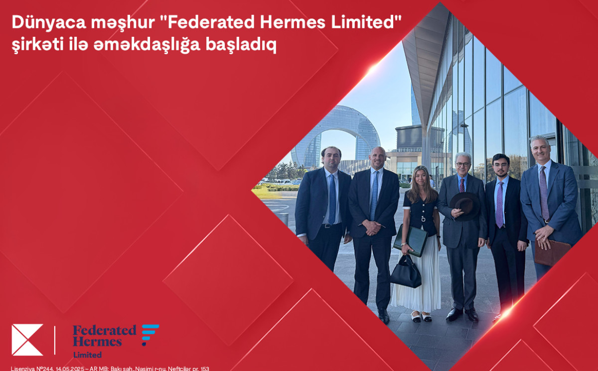 Kapital Bank dünyaca məşhur “Federated Hermes Limited” şirkəti ilə əməkdaşlığa başladı 