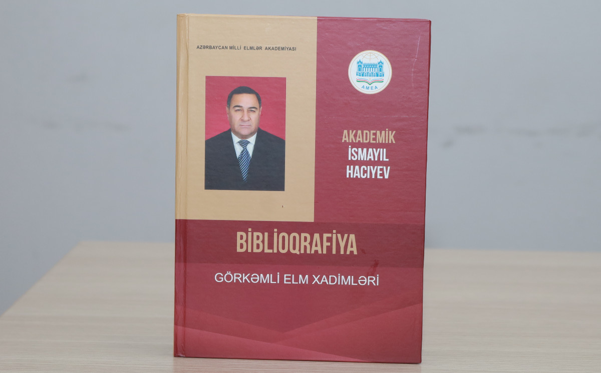 AMEA Naxçıvan Bölməsinin sədri akademik İsmayıl Hacıyevin elmi əsərlərinin biblioqrafiyası çapdan çıxıb 