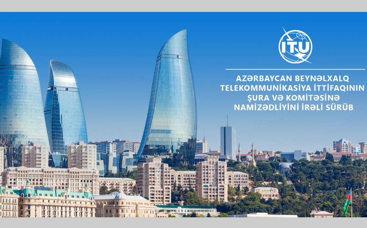 Azərbaycan Beynəlxalq Telekommunikasiya İttifaqının Şura və Komitəsinə namizədliyini irəli sürüb 