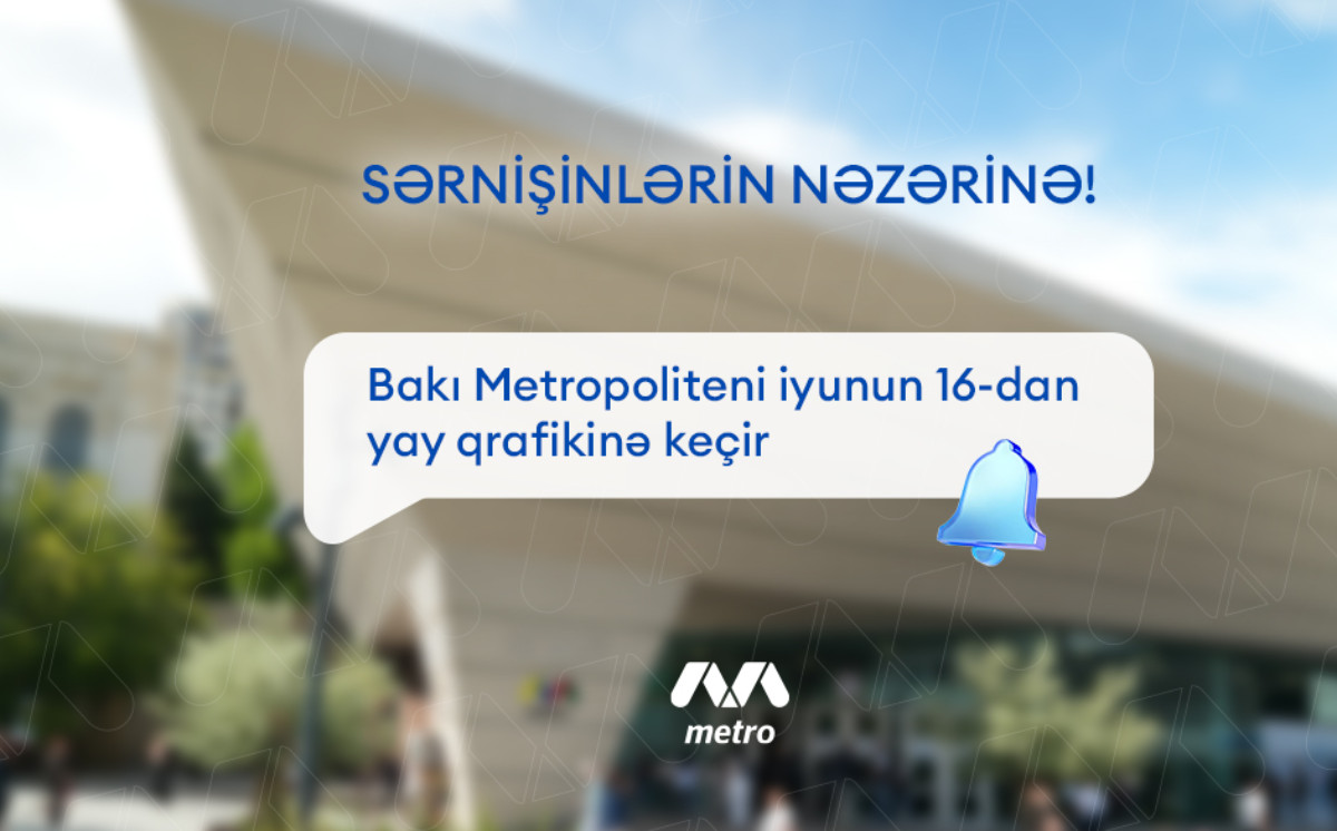 Bakı Metropoliteni yay qrafikinə keçid edir 
