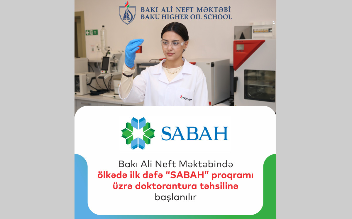 Bakı Ali Neft Məktəbində ilk dəfə SABAH proqramı üzrə doktoranturaya sənəd qəbulu başlayıb 