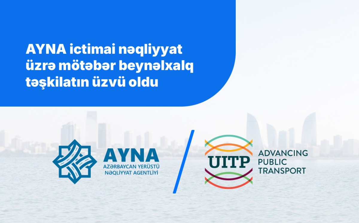 AYNA ictimai nəqliyyat üzrə mötəbər beynəlxalq təşkilatın üzvü oldu 