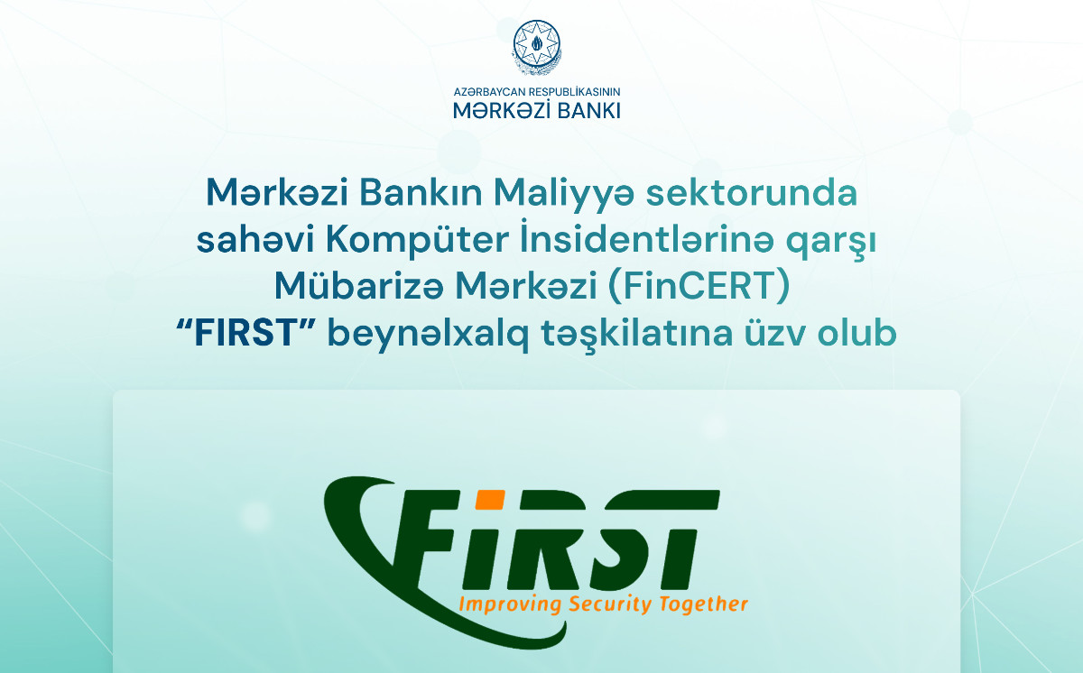 Mərkəzi Bankın Maliyyə sektorunda sahəvi Kompüter İnsidentlərinə qarşı Mübarizə Mərkəzi (FinCERT) “FIRST” beynəlxalq təşkilatına üzv olub 