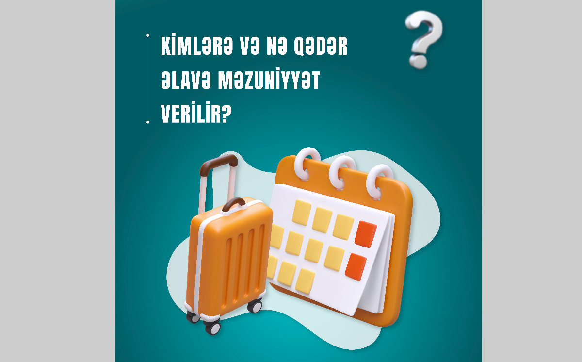 Kimlərə və nə qədər əlavə məzuniyyət verilir? 