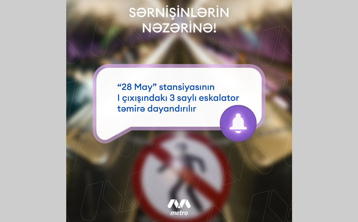 “28 May” stansiyasında eskalator təmirə dayandırılır 
