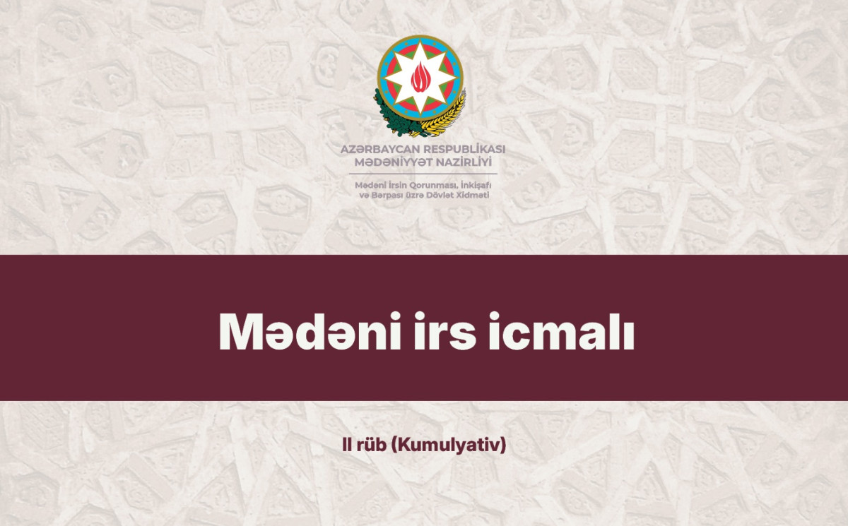 2026-cı ilin birinci yarısında mədəni irsin qorunması və idarə olunması sahəsində görülən işlər 
